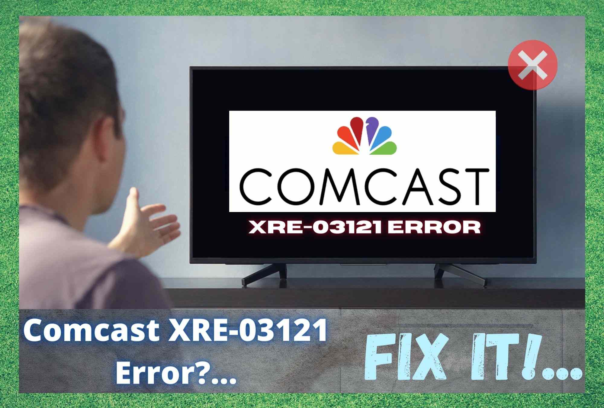 Comcast XRE-03121 Hatasını Düzeltmenin 6 Yolu