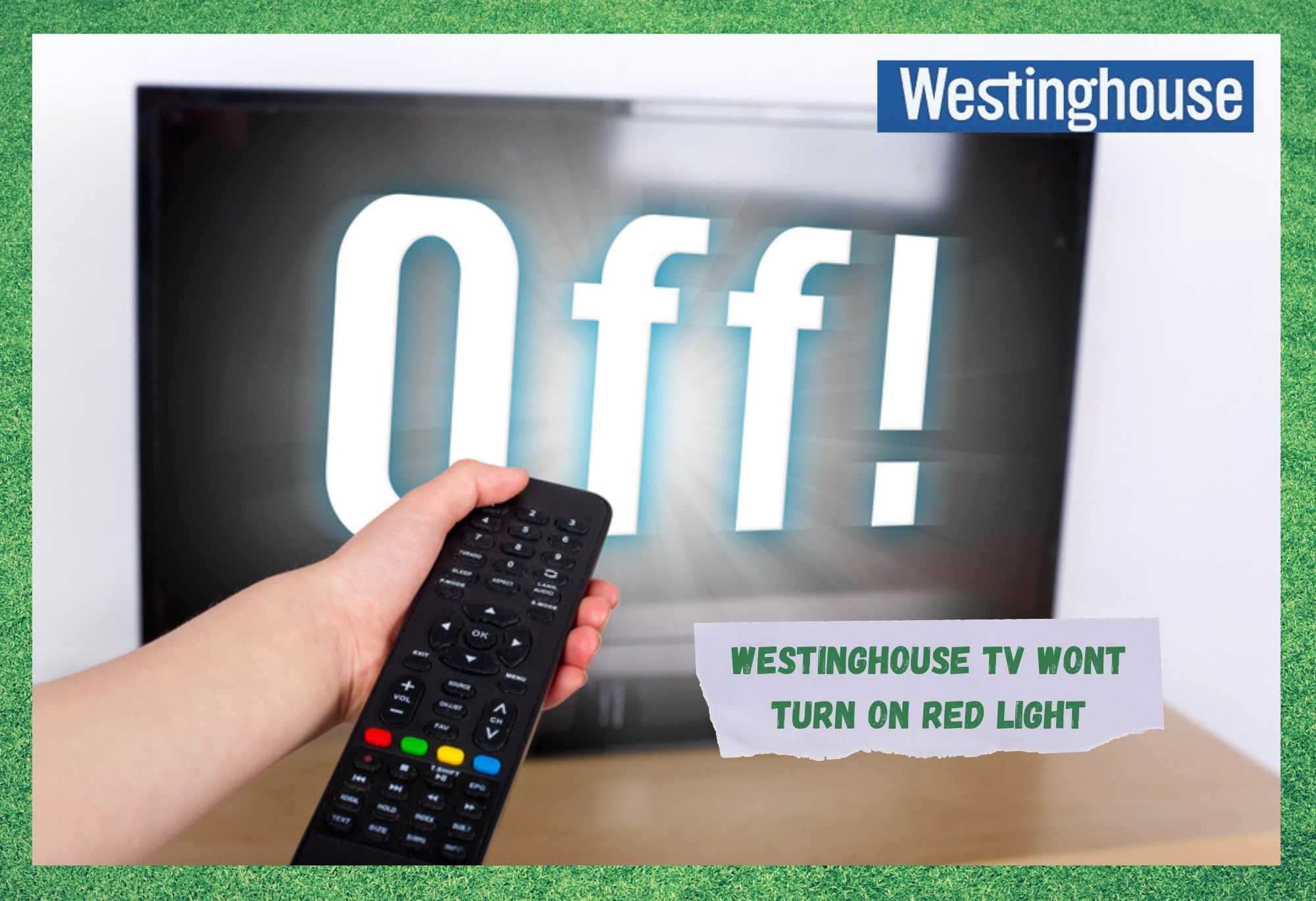 Westinghouse TV Açılmıyor, Kırmızı Işık: 7 Çözüm