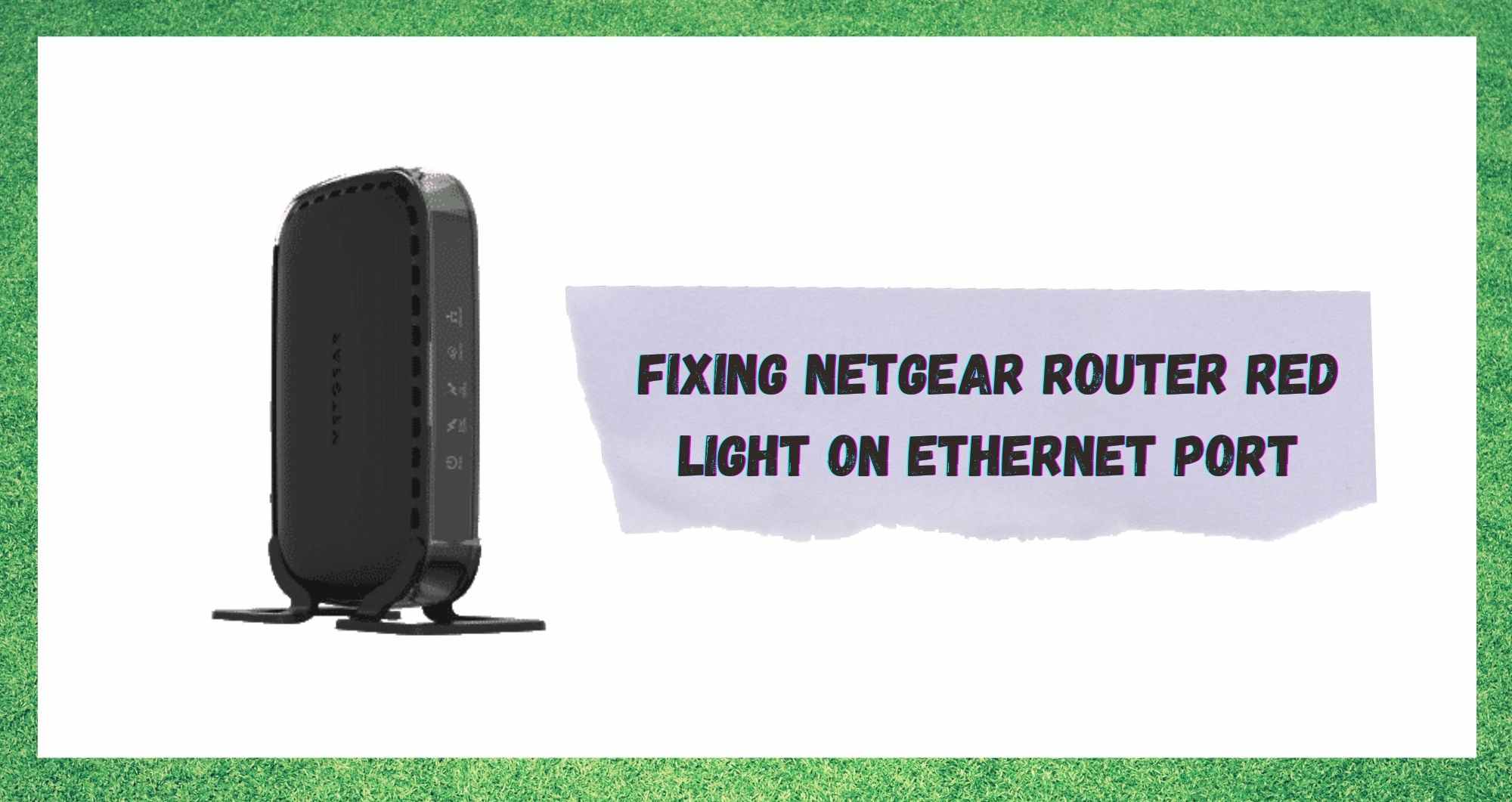 Netgear Router Ethernet Bağlantı Noktasında Kırmızı Işık: Düzeltmenin 4 Yolu