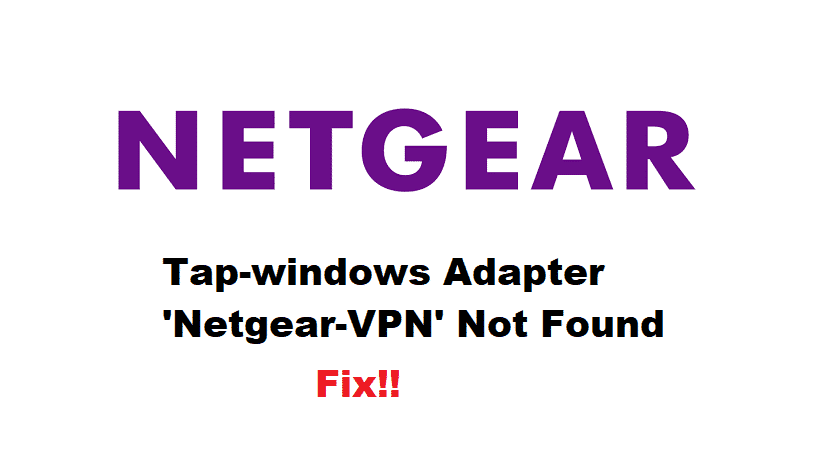 6 Tap-windows Adaptörü 'Netgear-VPN' Bulunamadı Düzeltme Yolları